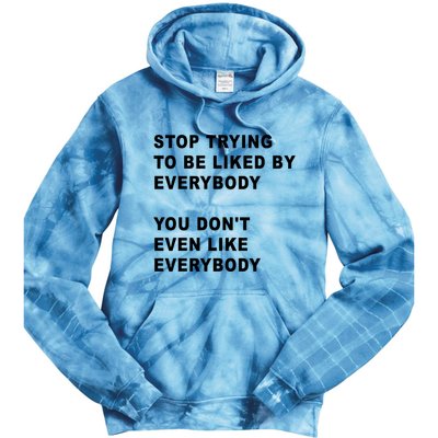 Stop Trying To Be Liked By Everybody You Don’T Even Like Everybody Tie Dye Hoodie