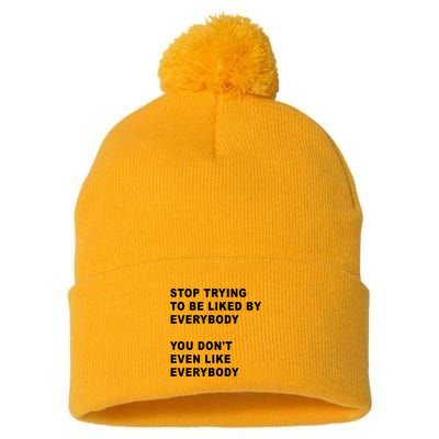 Stop Trying To Be Liked By Everybody You Don’T Even Like Everybody Pom Pom 12in Knit Beanie