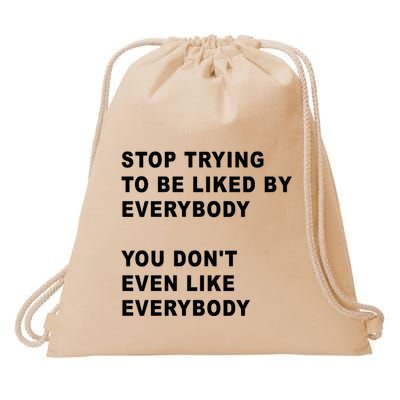 Stop Trying To Be Liked By Everybody You Don’T Even Like Everybody Drawstring Bag