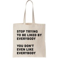 Stop Trying To Be Liked By Everybody You Don’T Even Like Everybody Bag