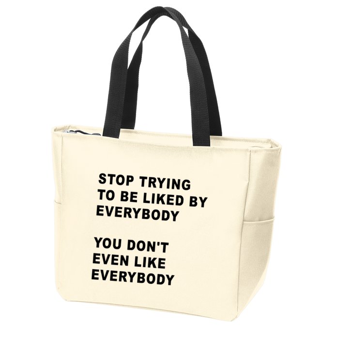 Stop Trying To Be Liked By Everybody You Don’T Even Like Everybody Zip Tote Bag