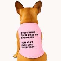 Stop Trying To Be Liked By Everybody You Don’T Even Like Everybody Doggie Tank