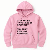 Stop Trying To Be Liked By Everybody You Don’T Even Like Everybody Hoodie