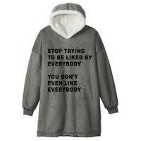 Stop Trying To Be Liked By Everybody You Don’T Even Like Everybody Hooded Wearable Blanket