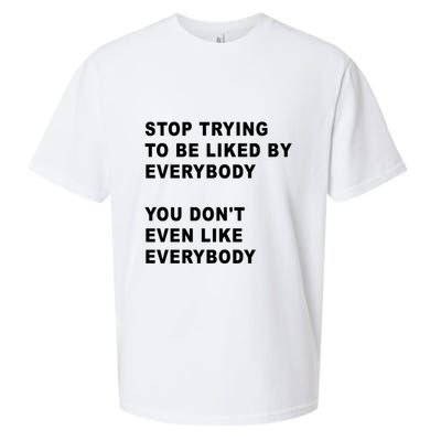 Stop Trying To Be Liked By Everybody You Don’T Even Like Everybody Sueded Cloud Jersey T-Shirt