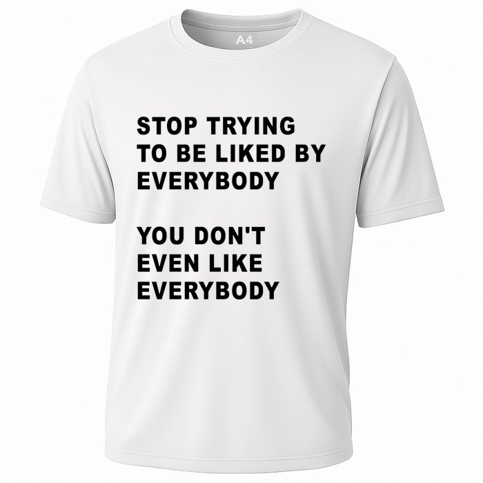 Stop Trying To Be Liked By Everybody You Don’T Even Like Everybody Performance Shirt
