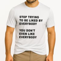 Stop Trying To Be Liked By Everybody You Don’T Even Like Everybody Performance Shirt