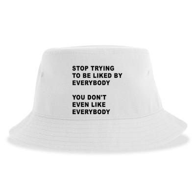 Stop Trying To Be Liked By Everybody You Don’T Even Like Everybody Sustainable Bucket Hat