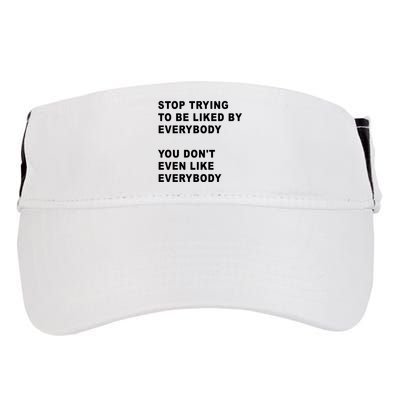 Stop Trying To Be Liked By Everybody You Don’T Even Like Everybody Adult Drive Performance Visor