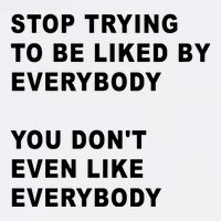 Stop Trying To Be Liked By Everybody You Don’T Even Like Everybody Mug