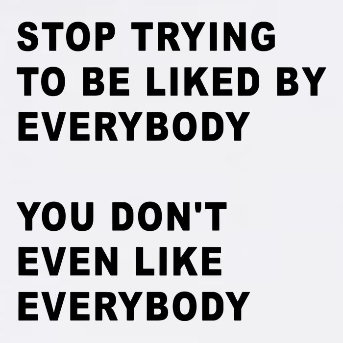 Stop Trying To Be Liked By Everybody You Don’T Even Like Everybody Mug