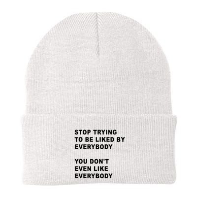 Stop Trying To Be Liked By Everybody You Don’T Even Like Everybody Beanie