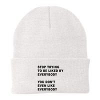 Stop Trying To Be Liked By Everybody You Don’T Even Like Everybody Beanie