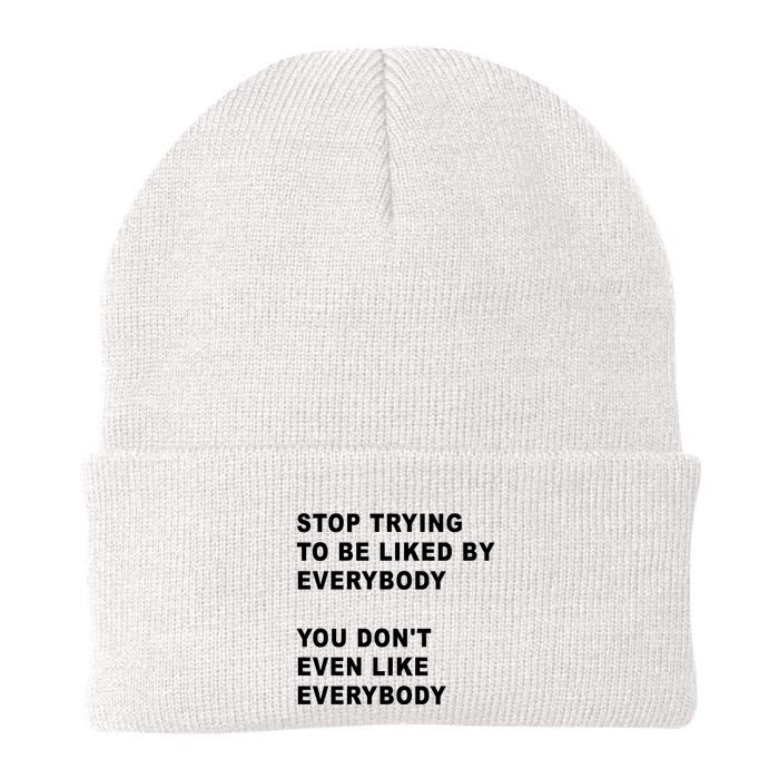 Stop Trying To Be Liked By Everybody You Don’T Even Like Everybody Beanie