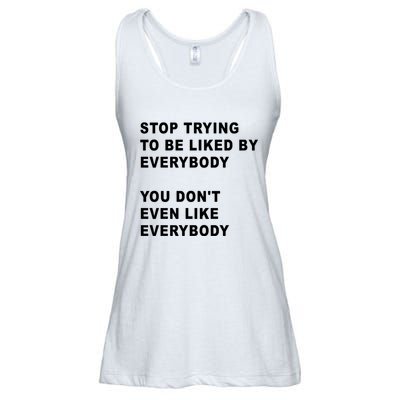 Stop Trying To Be Liked By Everybody You Don’T Even Like Everybody Ladies Essential Flowy Tank