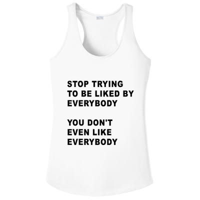 Stop Trying To Be Liked By Everybody You Don’T Even Like Everybody Ladies PosiCharge Competitor Racerback Tank