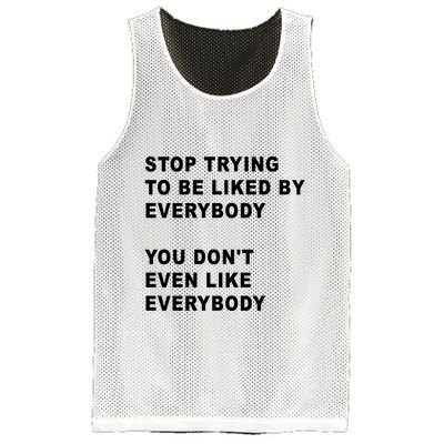 Stop Trying To Be Liked By Everybody You Don’T Even Like Everybody Mesh Reversible Basketball Jersey Tank