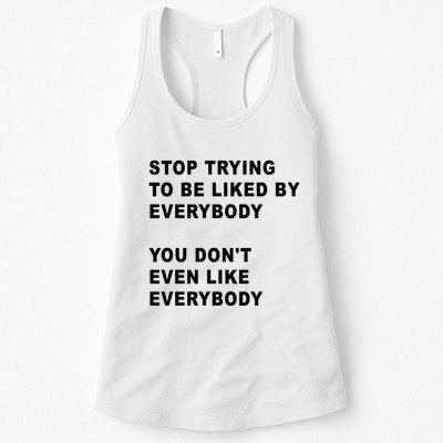 Stop Trying To Be Liked By Everybody You Don’T Even Like Everybody Womens Tank Top