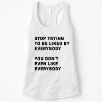 Stop Trying To Be Liked By Everybody You Don’T Even Like Everybody Womens Tank Top