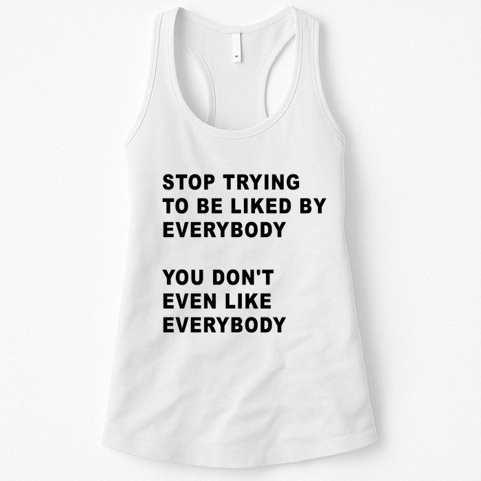 Stop Trying To Be Liked By Everybody You Don’T Even Like Everybody Womens Tank Top