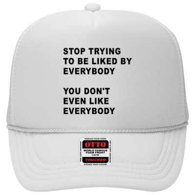 Stop Trying To Be Liked By Everybody You Don’T Even Like Everybody Trucker Hat