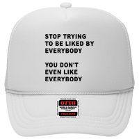 Stop Trying To Be Liked By Everybody You Don’T Even Like Everybody Trucker Hat