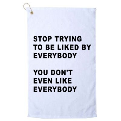 Stop Trying To Be Liked By Everybody You Don’T Even Like Everybody Golf Towel