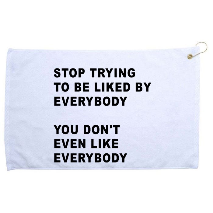 Stop Trying To Be Liked By Everybody You Don’T Even Like Everybody Grommeted Golf Towel