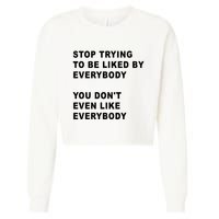 Stop Trying To Be Liked By Everybody You Don’T Even Like Everybody Cropped Pullover Crew