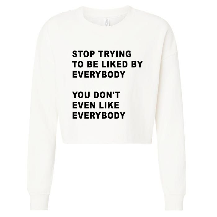 Stop Trying To Be Liked By Everybody You Don’T Even Like Everybody Cropped Pullover Crew
