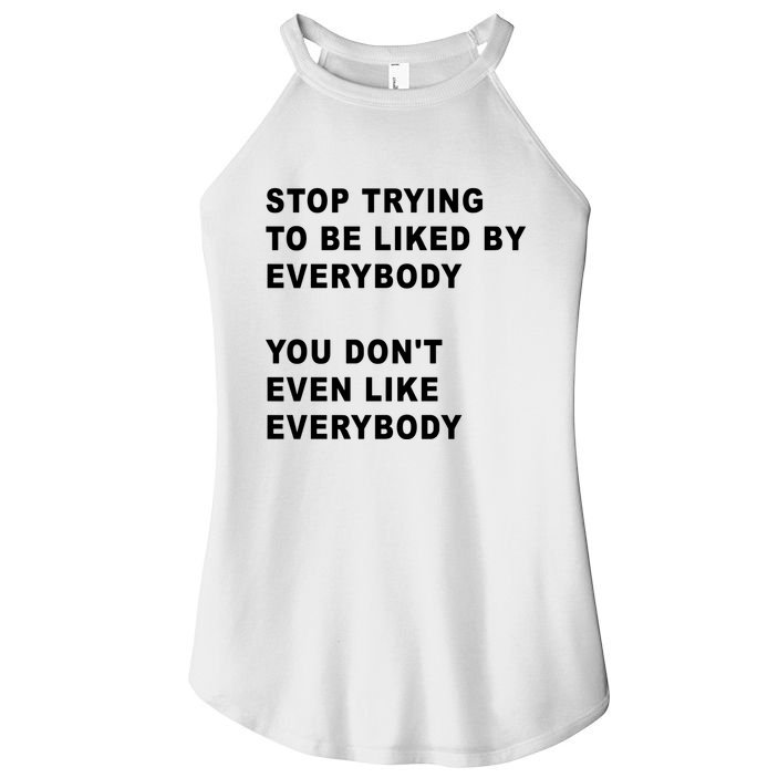 Stop Trying To Be Liked By Everybody You Don’T Even Like Everybody Women's Perfect Tri Rocker Tank