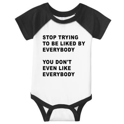 Stop Trying To Be Liked By Everybody You Don’T Even Like Everybody Infant Baby Jersey Bodysuit