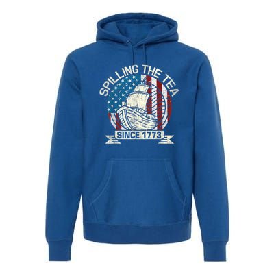 Spilling The Tea Since 1773 Patriotic Tea Party July 4th Premium Hoodie