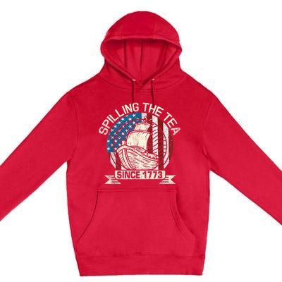 Spilling The Tea Since 1773 Patriotic Tea Party July 4th Premium Pullover Hoodie