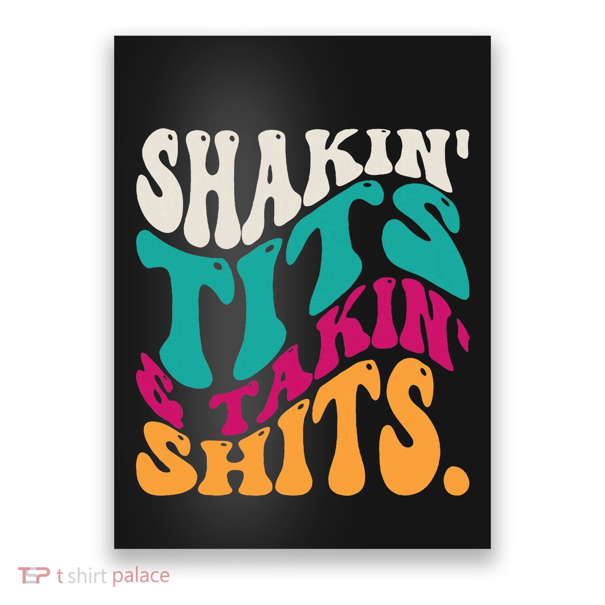 Shakin Tits & Takin Shits Funny Quotes Poster