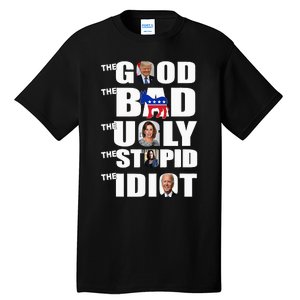 Support Trump The Good The Bad The Ugly The Stupid The Idiot Tall T-Shirt