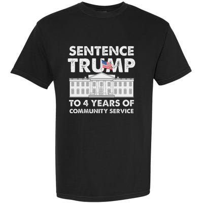 Sentence Trump To 4 Years Of Community Service Trump Garment-Dyed Heavyweight T-Shirt