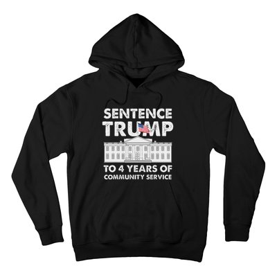 Sentence Trump To 4 Years Of Community Service Trump Hoodie