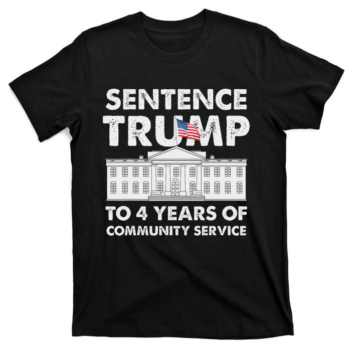 Sentence Trump To 4 Years Of Community Service Trump T-Shirt