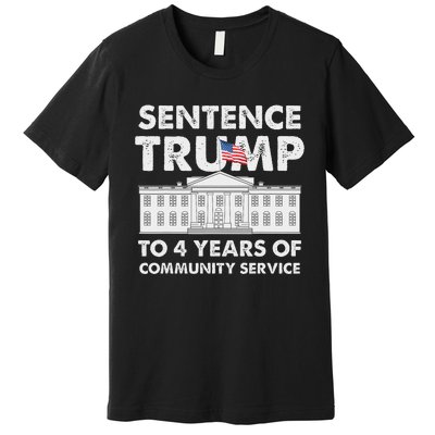 Sentence Trump To 4 Years Of Community Service Trump Premium T-Shirt