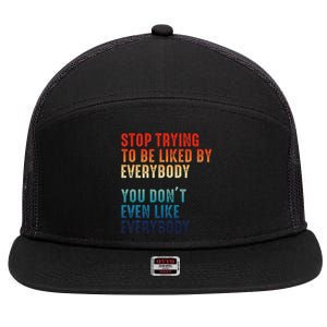 Stop Trying To Be Liked By Everybody 7 Panel Mesh Trucker Snapback Hat