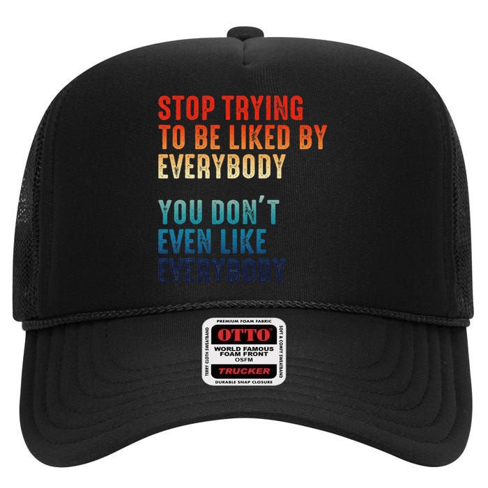 Stop Trying To Be Liked By Everybody High Crown Mesh Back Trucker Hat