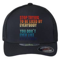 Stop Trying To Be Liked By Everybody Flexfit Unipanel Trucker Cap