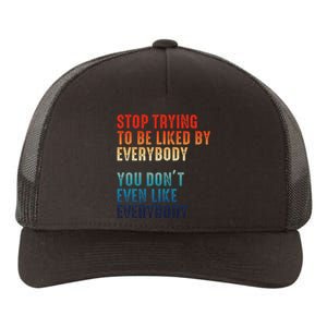 Stop Trying To Be Liked By Everybody Yupoong Adult 5-Panel Trucker Hat