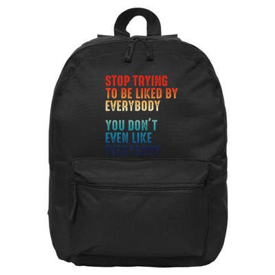 Stop Trying To Be Liked By Everybody 16 in Basic Backpack