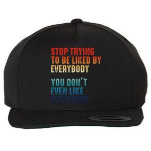 Stop Trying To Be Liked By Everybody Wool Snapback Cap