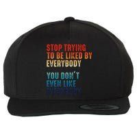 Stop Trying To Be Liked By Everybody Wool Snapback Cap