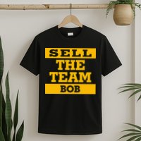 Sell The Team Bob T-Shirt
