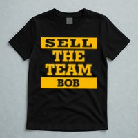 Sell The Team Bob T-Shirt