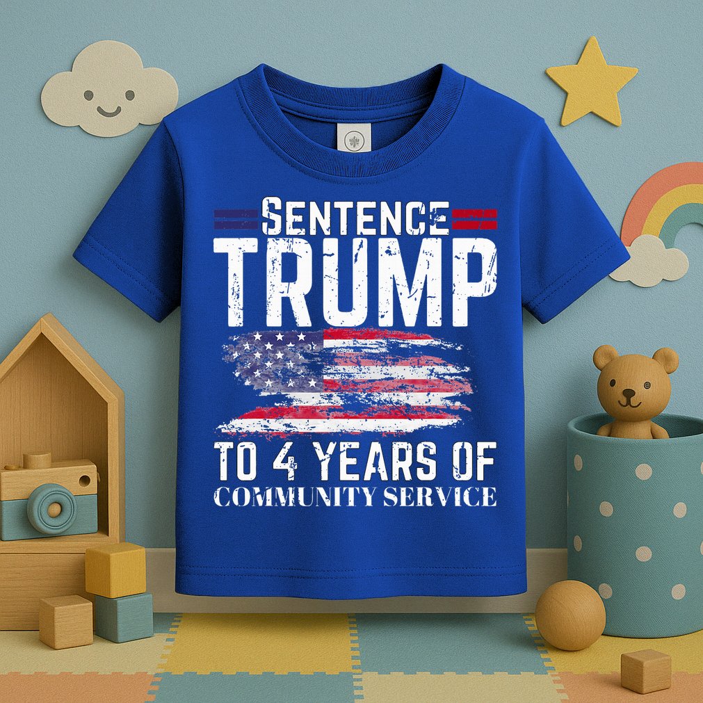Sentence Trump To 4 Years Of Community Service Toddler T-Shirt